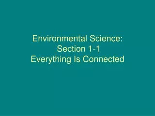 Environmental Science: Section 1-1 Everything Is Connected