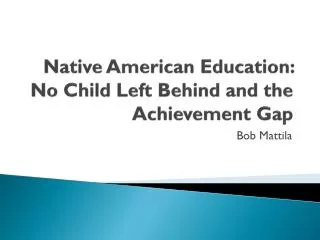 Native American Education: No Child Left Behind and the Achievement Gap