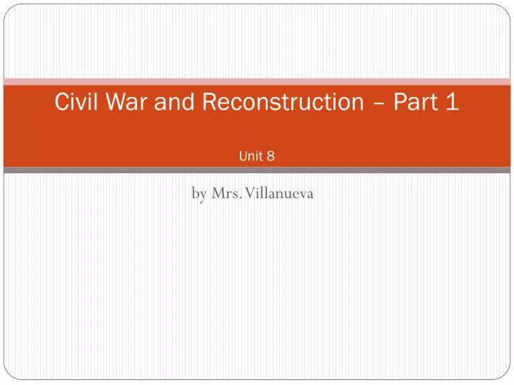 civil war and reconstruction part 1 unit 8