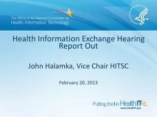 Health Information Exchange Hearing Report Out John Halamka, Vice Chair HITSC February 20, 2013