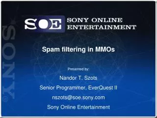 Presented by: Nandor T. Szots Senior Programmer, EverQuest II nszots@soe.sony