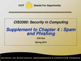 CIS3360: Security in Computing Supplement to Chapter 4 : Spam and Phishing Cliff Zou Spring 2012