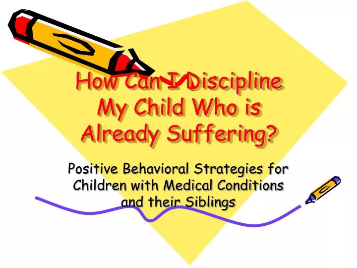 how can i discipline my child who is already suffering