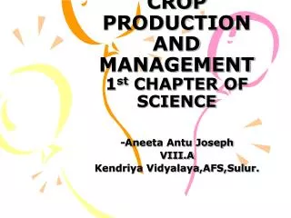 CROP PRODUCTION AND MANAGEMENT 1 st CHAPTER OF SCIENCE