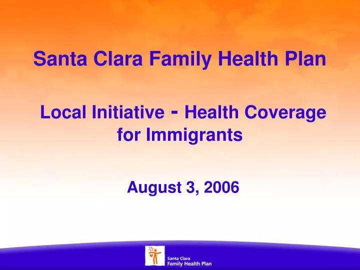 santa clara family health plan local initiative health coverage for immigrants august 3 2006