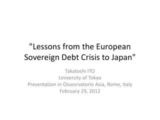 &quot; Lessons from the European Sovereign Debt Crisis to Japan&quot;