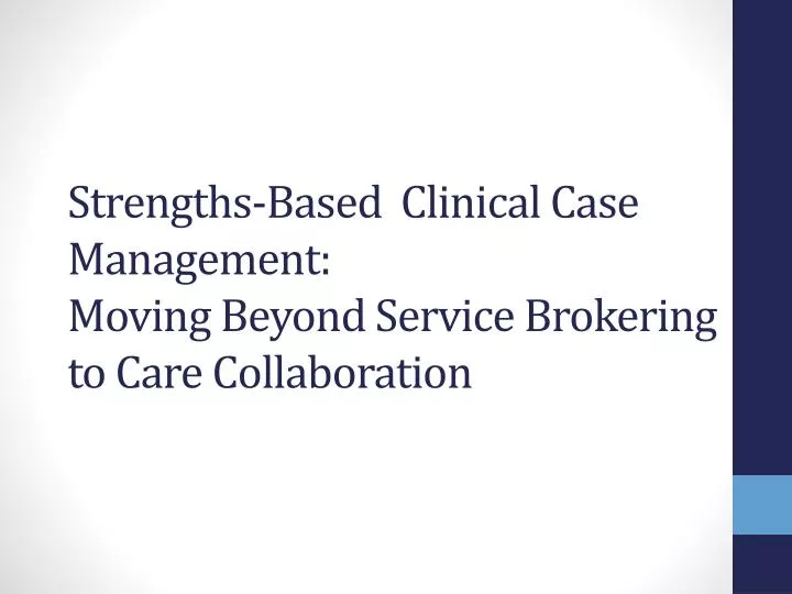 strengths based clinical case management moving beyond s ervice brokering to care collaboration