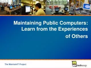 Maintaining Public Computers: Learn from the Experiences of Others