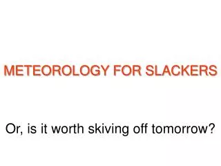 or is it worth skiving off tomorrow