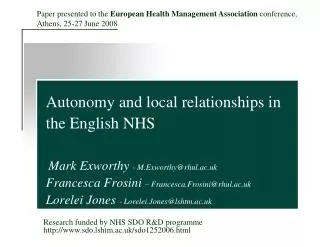 Autonomy and l ocal relationships in the English NHS Mark Exworthy - M.Exworthy@rhul.ac.uk