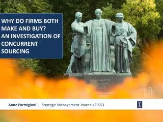 WHY DO FIRMS BOTH MAKE AND BUY? AN INVESTIGATION OF CONCURRENT SOURCING