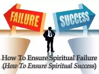 How To Ensure Spiritual Failure ( How To Ensure Spiritual Success )