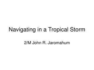 Navigating in a Tropical Storm