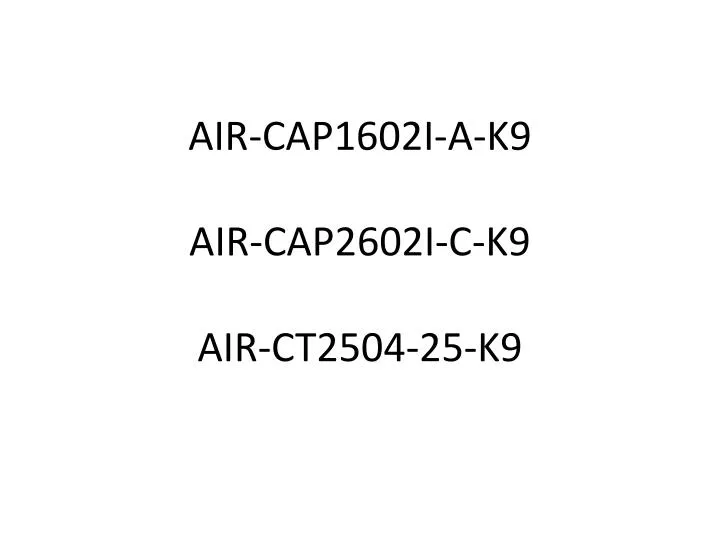 air cap1602i a k9 air cap2602i c k9 air ct2504 25 k9