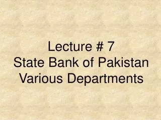 Lecture # 7 State Bank of Pakistan Various Departments