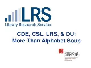 CDE, CSL, LRS, &amp; DU: More Than Alphabet Soup