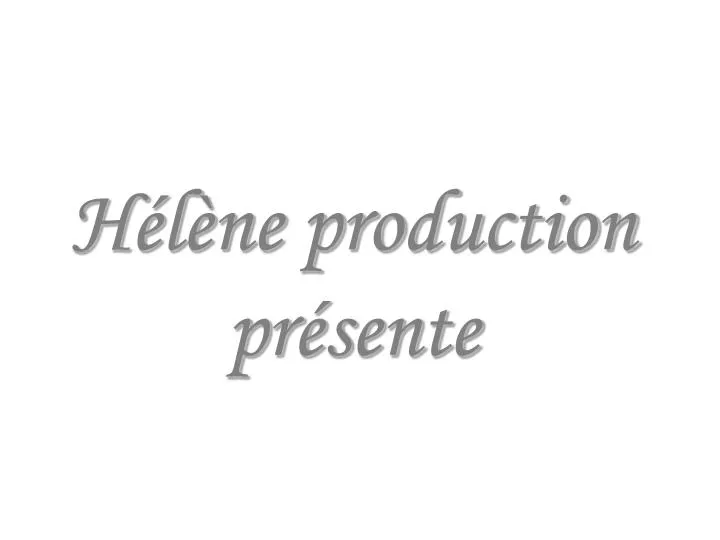 h l ne production pr sente