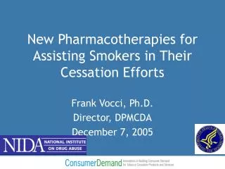 New Pharmacotherapies for Assisting Smokers in Their Cessation Efforts