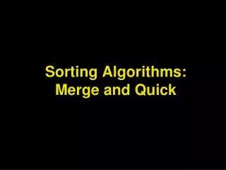 Sorting Algorithms: Merge and Quick