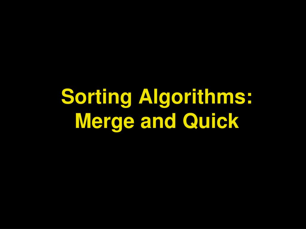 PPT - Sorting Algorithms: Merge and Quick PowerPoint Presentation, free ...