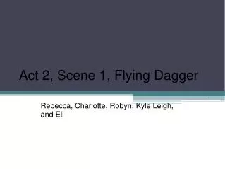 Act 2, Scene 1, Flying Dagger