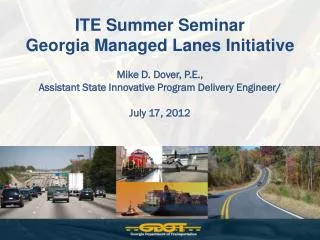 ITE Summer Seminar Georgia Managed Lanes Initiative Mike D. Dover, P.E.,
