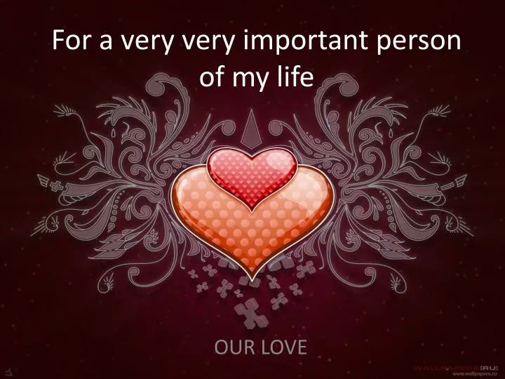 for a very very important person of my life