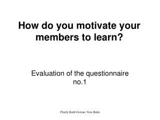 How do you motivate your members to learn?