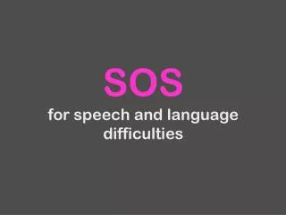 SOS for speech and language difficulties