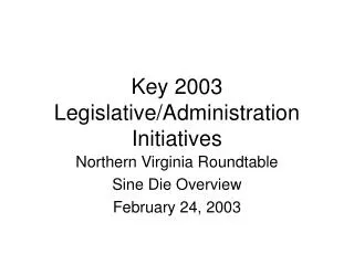 Key 2003 Legislative/Administration Initiatives
