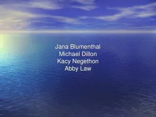 Jana Blumenthal Michael Dillon Kacy Negethon Abby Law