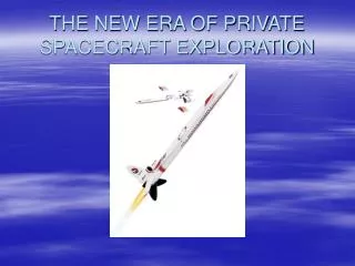 THE NEW ERA OF PRIVATE SPACECRAFT EXPLORATION