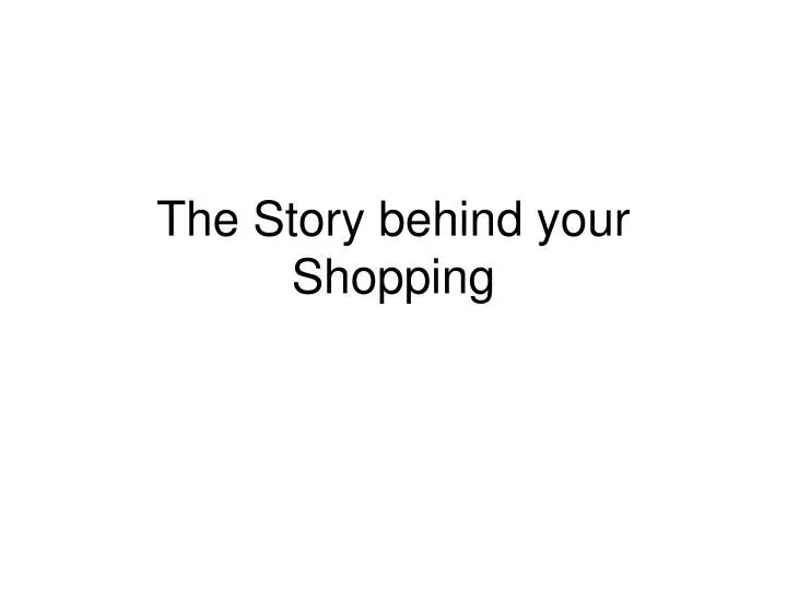 the story behind your shopping