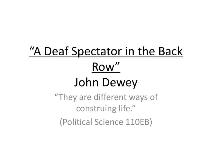 a deaf spectator in the back row john dewey