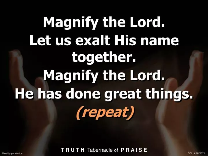 magnify the lord let us exalt his name together magnify the lord he has done great things repeat