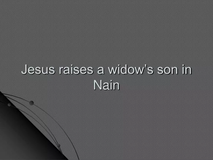 jesus raises a widow s son in nain