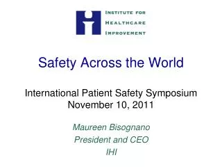 Safety Across the World International Patient Safety Symposium November 10, 2011