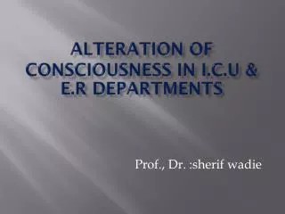 Alteration of Consciousness in I.C.U &amp; e.r departments