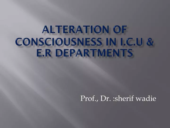 alteration of consciousness in i c u e r departments