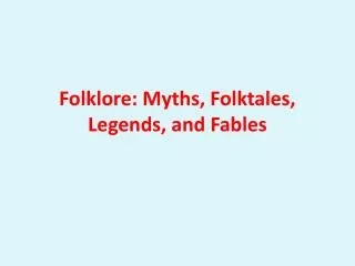 Folklore: Myths, Folktales, Legends, and Fables