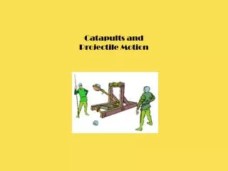 Catapults and Projectile Motion