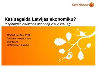 Kas sagaida Latvijas ekonomiku? Iespējamie attīstības scenāriji 2012-2013.g.
