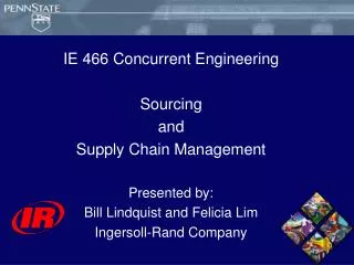 IE 466 Concurrent Engineering Sourcing and Supply Chain Management Presented by: