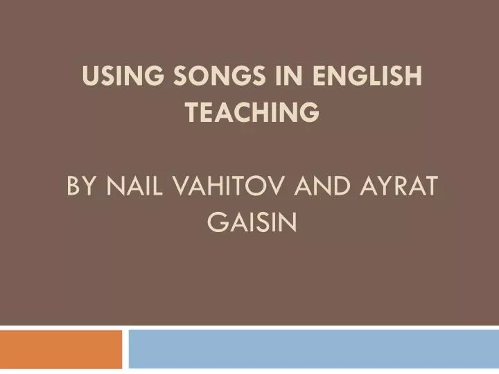 using songs in english teaching by nail vahitov and ayrat gaisin