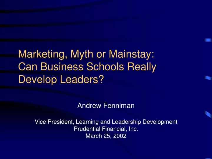 marketing myth or mainstay can business schools really develop leaders