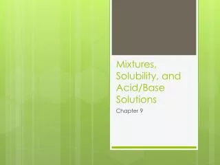 Mixtures, Solubility, and Acid/Base Solutions
