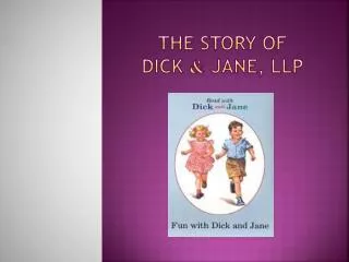 The Story of Dick &amp; Jane, LLP