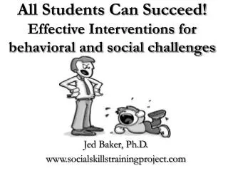 All Students Can Succeed! Effective Interventions for behavioral and social challenges