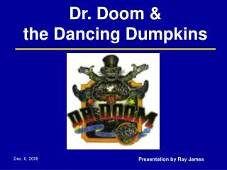 Dr. Doom &amp; the Dancing Dumpkins