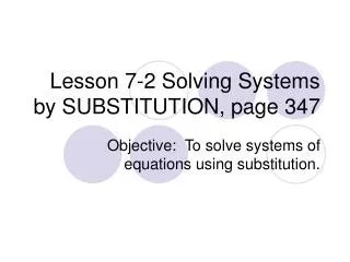 Lesson 7-2 Solving Systems by SUBSTITUTION, page 347